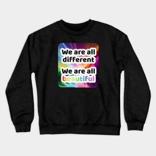 We are all different. We are all Beautiful. Crewneck Sweatshirt